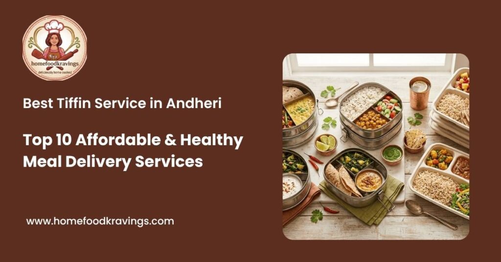 Best Tiffin Service in Andheri: Top 10 Affordable and Healthy Meal Delivery Services